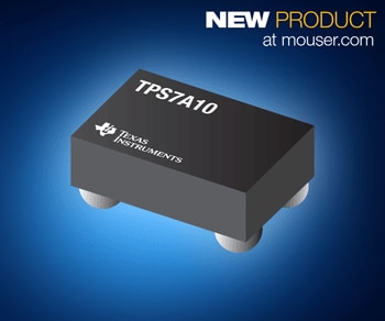 Now at Mouser: Texas Instruments' TPS7A10 Ultra-Low-Dropout Regulators for MCUs and Analog Sensors